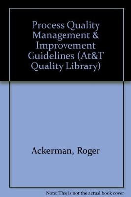 PROCESS QUALITY MANAGEMENT & IMPROVEMENT GUIDELINES (AT&T By Roger Ackerman *VG*