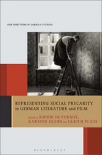 Representing Social Precarity in German Literature and Film by Sophie Duvernoy