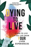 Dying To Live | Learn To Live A Full Life From Your Lived Experiences | Buch