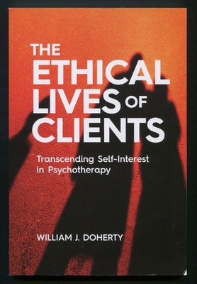 Ethical Lives of Clients: Transcending Self-Interest in Psychotherapy by Doherty