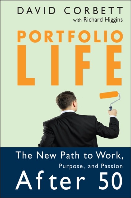 Portfolio Life – The New Path to Work, Purpose, and Passion After 50 Corbett