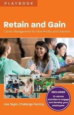 Retain and Gain: Career Management for Non-Profits and Charities by Taylor, Lisa