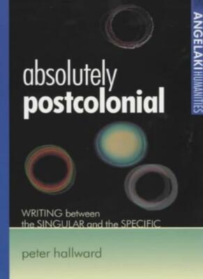 Absolutely Postcolonial: Writing Between the Si, Hallward.+