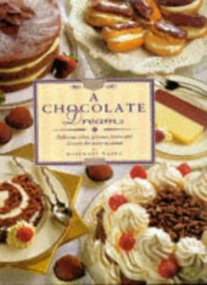 A chocolate dream: Delicious cakes, gâteaux, tortes and desserts
