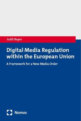 Judit Bayer Digital Media Regulation within the European Union