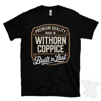 MADE IN WITHORN COPPICE PREMIUM QUALITY BUILT TO LAST T-SHIRT england