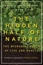 The Hidden Half of Nature: The Microbial Roots of Life and Health - GOOD
