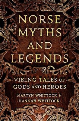 Nordische Mythen und Legenden: Wikingergeschichten von Göttern und Helden von Martyn Whittock