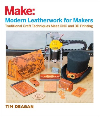 Modern Leatherwork for Makers: Traditional Craft Techniques Meet CNC and 3D ...