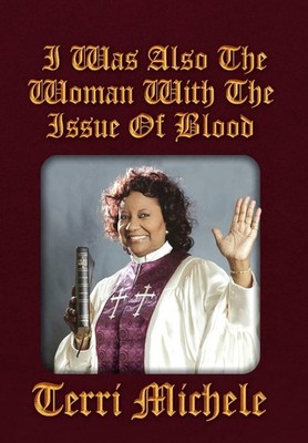Terri Michele I Was Also the Woman with the Issue of Blood (Gebundene Ausgabe)