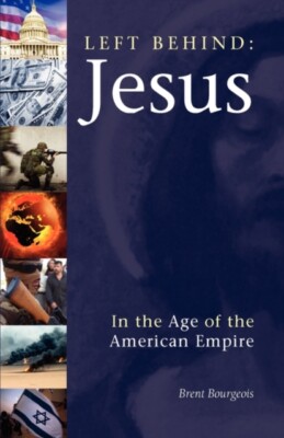 Bourgeois - Left Behind  Jesus in the Age of the American Empire - New - X555z