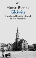 Gleiwitz: Eine oberschlesische Chronik in vier Romanen Eine oberschlesische Chro