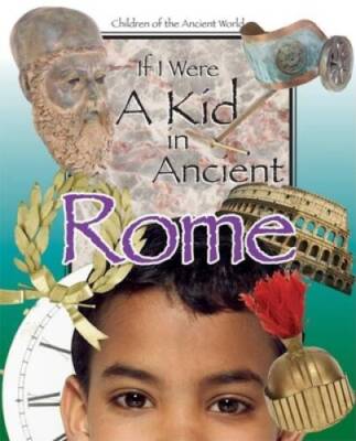 If I Were a Kid in Ancient Rome: Children of the Ancient World - VERY GOOD