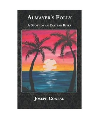 Almayer's Folly: A Story of an Eastern River, Conrad, Joseph