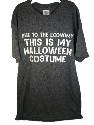 Due to the Economy This Is my Halloween Costume T Shirt S New no tags