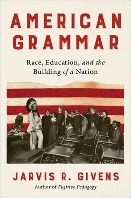 American Grammar : Race, Education, and the Building of a Nation, Hardcover b...