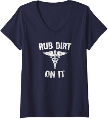 Funny Medical Quote  Rub Dirt On It For Gift Ladies' V-Neck Tshirt