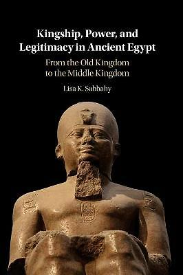 Kingship, Power, and Legitimacy in Ancient Egypt Sabbahy Hardback 9781108830911