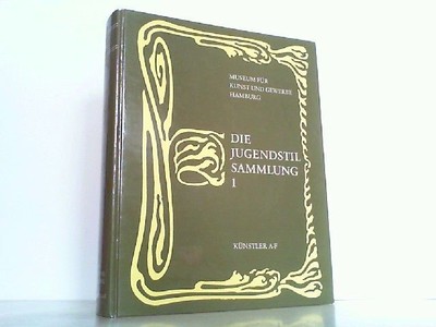 Die Jugendstil-Sammlung 1: Künstler A-F. Katalog des Museums für Kunst und Gewer