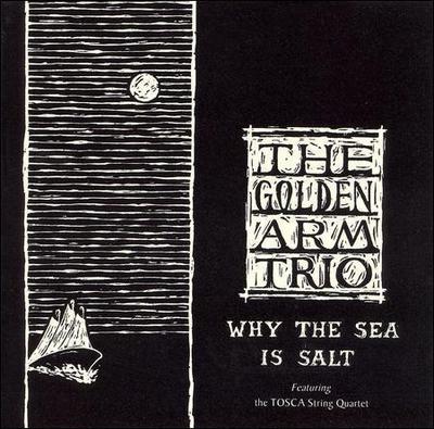 Why the Sea Is Salt by Golden Arm Trio (CD, 2000, Loveletter)