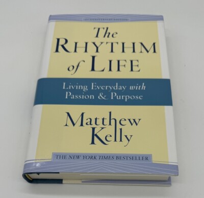 The Rhythm of Life : Living Every Day with Passion and Purpose by Matthew Kelly 