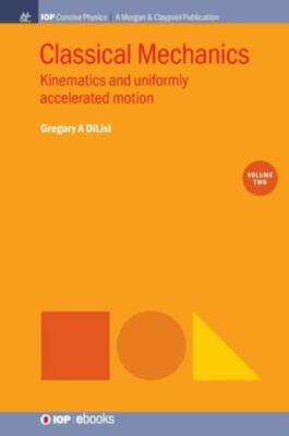 Classical Mechanics, Volume 2: Kinematics and Uniformly Accelerated Motion