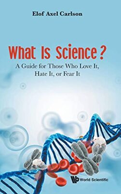 What Is Science? A Guide For Those Who Love It, Hate It, Or Fear It by Elof ...