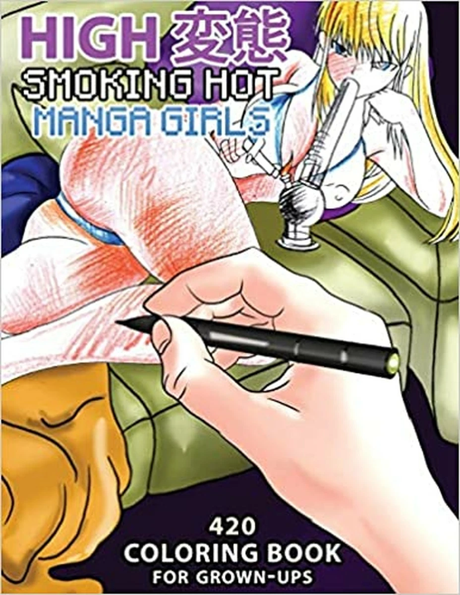 High Hentai: Smoking Hot Manga Girls: 420 Coloring Book for Grown-Ups | eBay