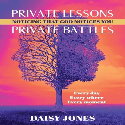 Private Lessons. Private Battles. Noticing that God Notices You E