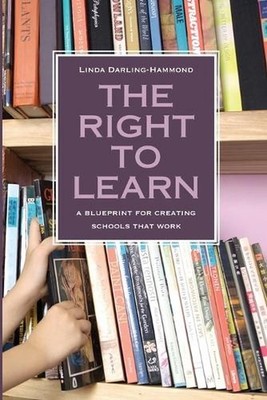 The Right to Learn: A Blueprint for Creating Schools That Work by Linda Darling-