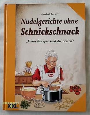 Nudelgerichte ohne Schnickschnack - Omas Rezepte sind die besten - E. Bangert