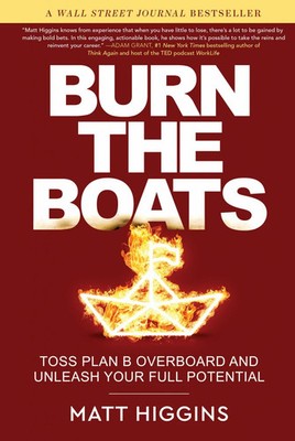 Burn the Boats: Toss Plan B Overboard and Unleash Your Full Buch William Morrow