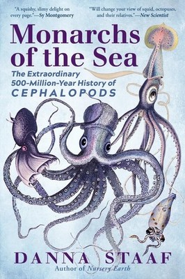 Monarchs of the Sea: The Extraordinary 500-Million-Year History of Cephalopo...