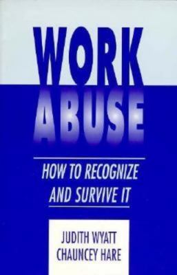 Work Abuse: How to Recognize and Survive It by Chauncey Hare;  Judith Wyatt