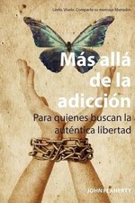 Ms All de la Adiccin: Para Quienes Buscan La Aut?ntica Libertad by John Flaherty