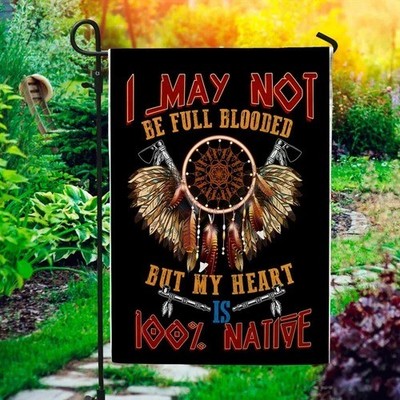 I May Not Be Full Blooded But My Heart 100 Native American Flag Graden Flag