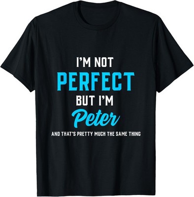 Peter Funny Saying I'm Not Perfect But Almost The Same T-Shirt