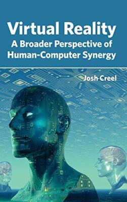 Virtual Reality: A Broader Perspective of Human-Computer Synergy 9781632405180-