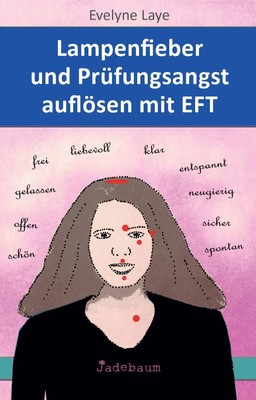 Lampenfieber und Prüfungsangst auflösen mit EFT Evelyne Laye Taschenbuch 104 S.