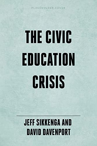 The Civic Education Crisis: How We Got Here, Wh. Sikkenga, Davenport**