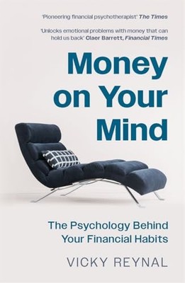 Money on Your Mind : The Psychology Behind Your Financial Habits