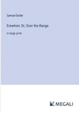 Erewhon; Or, Over the Range: in large print by Samuel Butler Paperback Book