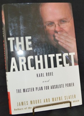 THE ARCHITECT Karl Rove & Master Plan James Moore & Wayne Slater 2006 1st ED NEW