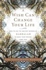A Wish Can Change Your Life: How to Use the Ancient Wisdom of Kabbalah to - GOOD