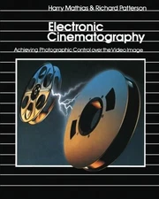 ELECTRONIC CINEMATOGRAPHY: ACHIEVING PHOTOGRAPHIC CONTROL By Harry Mathias VG
