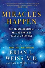 Miracles Happen: The Transformational Healing Power of Past-Life Memories by Amy