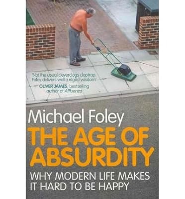 TheAge of Absurdity Why Modern Life Makes it Hard to be Happy [Paperback] by Fol