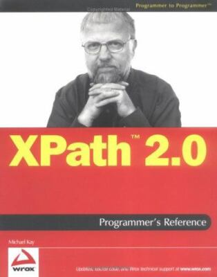 XPath 2.0 Programmer's Reference (Programmer to Programmer) By Michael Kay
