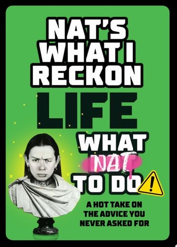 Life: What Nat To Do: A Hot Take On the Advice You Never Asked For, Reckon, Nat'