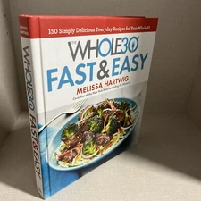 The Whole30 Fast and Easy Cookbook : 150 Simply Delicious Everyday Recipes...
